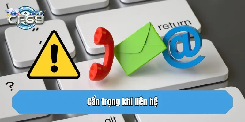 Cẩn trọng khi liên hệ