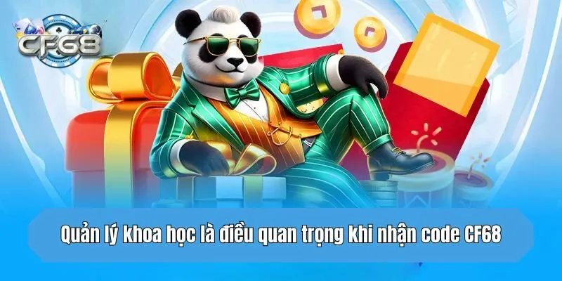 Quản lý khoa học là điều quan trọng khi nhận code CF68