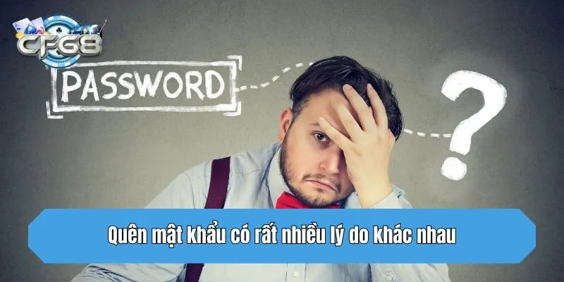 Quên mật khẩu có rất nhiều lý do khác nhau