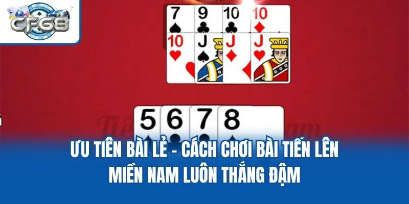 Ưu tiên bài lẻ - Cách chơi bài Tiến Lên Miền Nam luôn thắng đậm