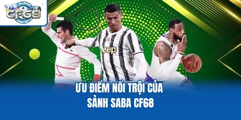 Ưu điểm nổi trội của sảnh SABA CF68